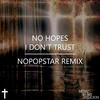 I Don't Trust (Nopopstar Remix) - No Hopes