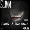 Take U Serious (Explicit) - SLIMM