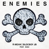 Enemies (feat. S4G4) - R-Mean&BlocBoy JB