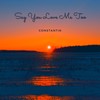 Say You Love Me Too - Constantin