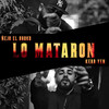 Lo Mataron (Explicit) - Kerr Yen&Ñejo el Broko