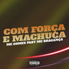 Com Força e Machuca (feat. MC Bragança) (Explicit) - MC Gomes&MC Bragança