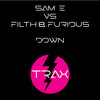 Down (Original Mix) - Sam E&Filth & Furious