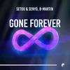 Gone Forever - Setou & Senyo&B Martin&Jordan Senyo Wurah&John Setou Wurah&Brendan Martin&Kyle Puccia