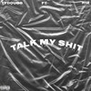 Talk My Shit (Explicit) - Tydougg&Riz