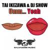 Umm... Yeah (Original Mix) - Tai Ikezawa&DJ Show