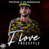 I Love Freestyle (Explicit) - Tinyo RD&PV Aparataje