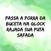 Passa a Porra da Buceta na Glock Rajada Sua Puta Safada (Explicit) - Dj Nariz 22&DJ PSICO DE CAXIAS