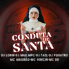 Conduta de Santa (Explicit) - Dj Lorin&MC VINICIN&DJ PQUATRO&DJ Fael&DJ Max MPC&Mc Magrão&MC DR