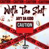 With The Shit (Explicit) - Jayy Da Kidd