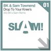 Drop To Your Knees (BK's SLAM! Remix) - BK&Sam Townend