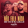 Não Fala Nada (Explicit) - Mc Vc&Dj Lello&Adriano De Andrade Santos