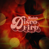 Disco Fire - Kaioh