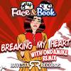 Breaking My Heart - Face & Book&OnDaMiKe