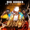 No Wait - Big Hookz&Fr3shgang