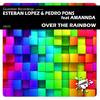 Over The Rainbow (Dub Mix) - Esteban Lopez&Pedro Pons&Amannda