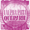 VAI PRA PUTA QUE PARIU (Explicit) - PUCCATSUNAMI&Mc Nina&DJ DUH 011&Tataa Cordeiro&Tata Cordeiro