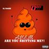 (A.Y.S.M) Are You Sh***ing Me (Explicit) - Den10