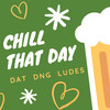 Chill That Day - Dat&DNG&Ludes