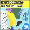 That Shadows - Luccio B&Ricarlo