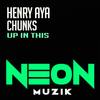 Up In This (Original Mix) - Chunks&Henry Aya
