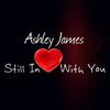 Still In Love With You - Ashley James