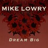 Dream Big (Radio Edit) - Mike Lowry