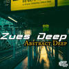 Abstract Deep (Original Mix) - Zues Deep