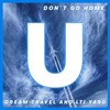 Don't Go Home (Original Mix) - Dream Travel&Ltj Yard