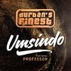 Umsindo - Durban's Finest&Professor