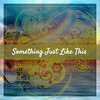 Something Just Like This - Matt Johnson