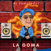 La Goma - DJ Demoledor