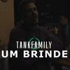 Um Brinde (Explicit) - TankFamily