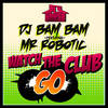 Watch The Club Go (Album Version) (feat. Mr. Robotic) - DJ Bam Bam