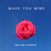 Make You Mine - Dee Cee&Nvrth
