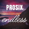 Endless - Prosix