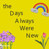 The Days Always Were New - Pasqually&Paul Campbell