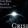Crisi (Explicit) - Ciki Bam&BigPa&Gianluca