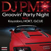 Groovin' Party Night feat. Kayzabro, HOKT, G.CUE - DJ PMX