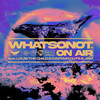 On Air (feat. Louis The Child, Captain Cuts, JRM) - What So Not&Louis the child&Captain Cuts&JRM