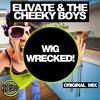 Wig Wrecked! (Original Mix) - Elivate&The Cheeky Boys