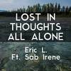 Lost in Thoughts All Alone - Eric L.&Sab Irene