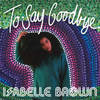 To Say Goodbye - Isabelle Brown&Laurie Erskine&Donald Fergus Ireland&Curtis Aaron Richardson