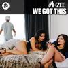 We Got This (Radio Edit) - Ahzee