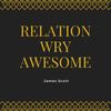 Relation Wry Awesome - James Scott