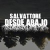 Desde Abajo - Salvattore