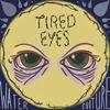 tired eyes - Water Culture