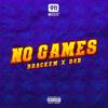 No Games (Explicit) - Brackem&R4R