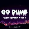 Go Dumb (Explicit) - Lowkin&Vante&Rob D 510