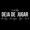 Deja de Jugar (Explicit) - Versatil Boy&Alex King&Fox Segura&Tyson&Jas S